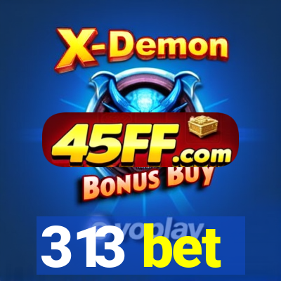 313 bet